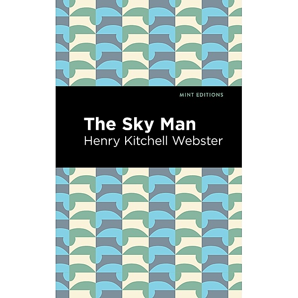 The Sky Man / Mint Editions (Scientific and Speculative Fiction), Henry Kitchell Webster
