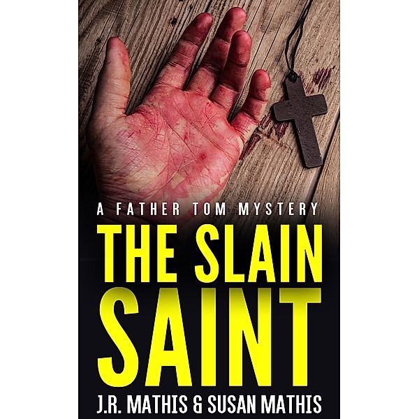 The Slain Saint (The Father Tom Mysteries, #8) / The Father Tom Mysteries, J. R. Mathis, Susan Mathis