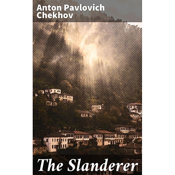 The Slanderer, Anton Pavlovich Chekhov