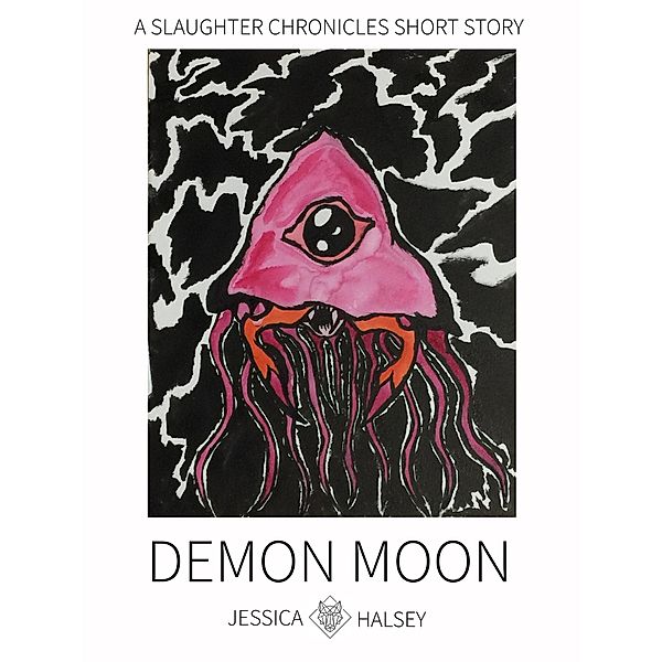 The Slaughter Chronicles: Demon Moon (The Slaughter Chronicles), Jessica Halsey