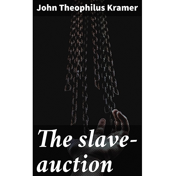 The slave-auction, John Theophilus Kramer