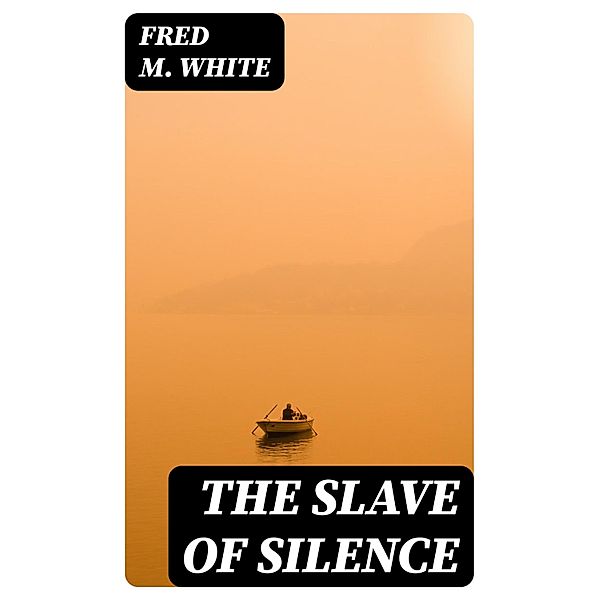The Slave of Silence, Fred M. White