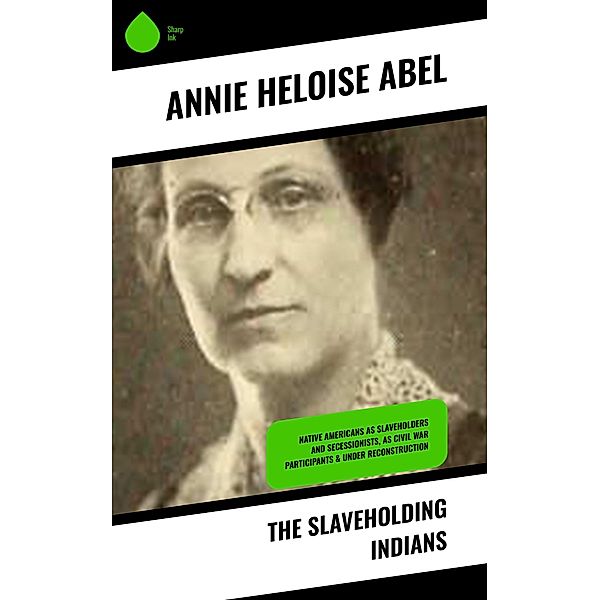 The Slaveholding Indians, Annie Heloise Abel