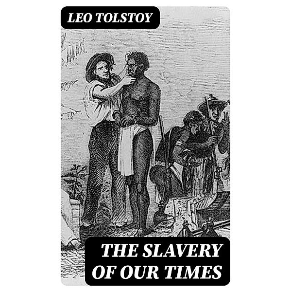 The Slavery of Our Times, Leo Tolstoy