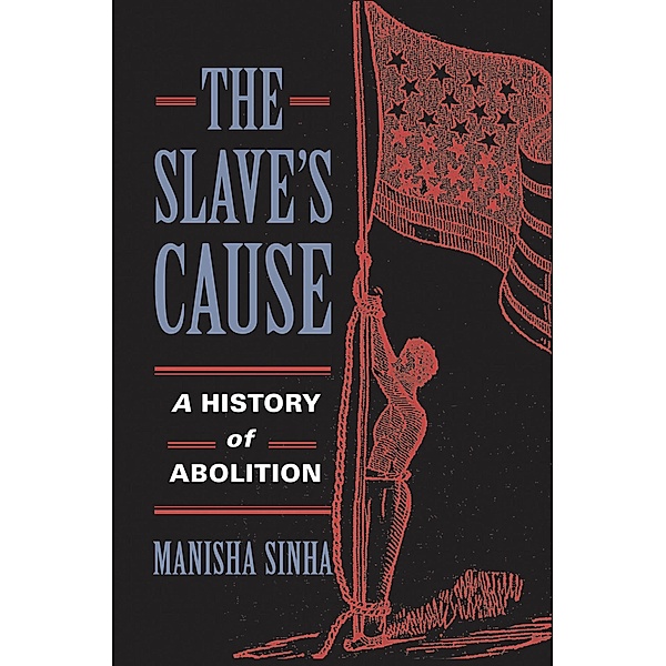 The Slave's Cause, Manisha Sinha