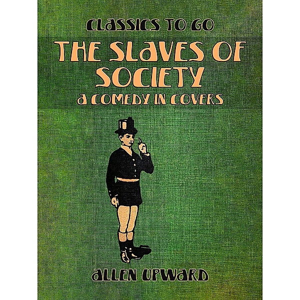 The Slaves of Society A Comedy in Covers, Allen Upward