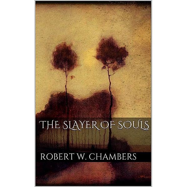 The Slayer of Souls, Robert W. Chambers