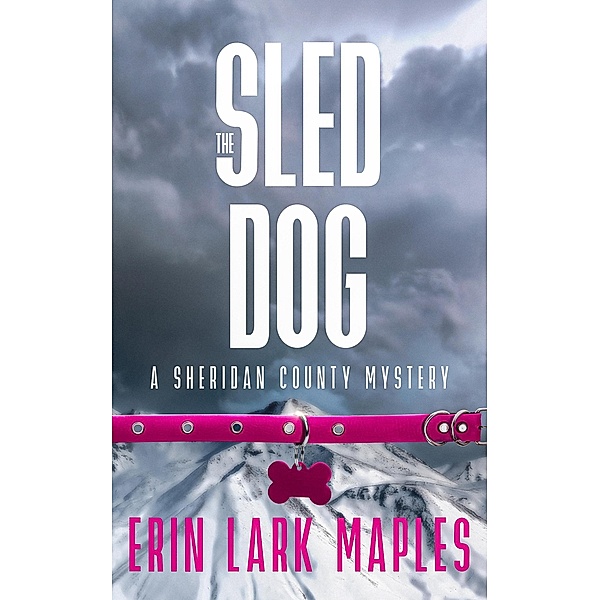 The Sled Dog (The Sheridan County Mysteries, #2) / The Sheridan County Mysteries, Erin Lark Maples