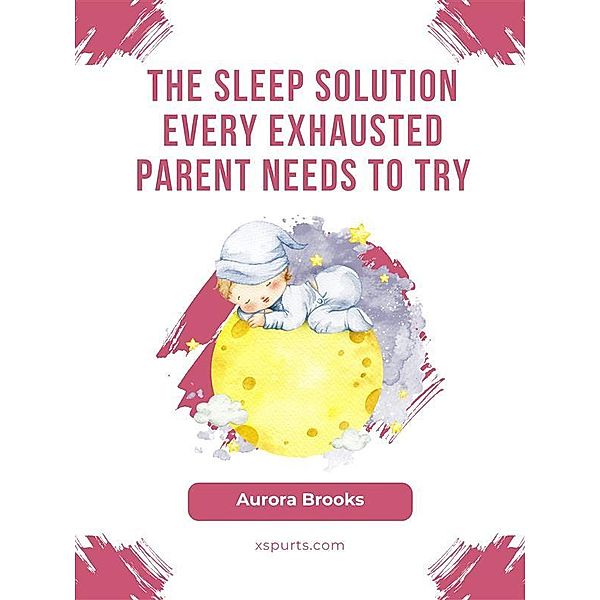 The Sleep Solution Every Exhausted Parent Needs to Try, Aurora Brooks