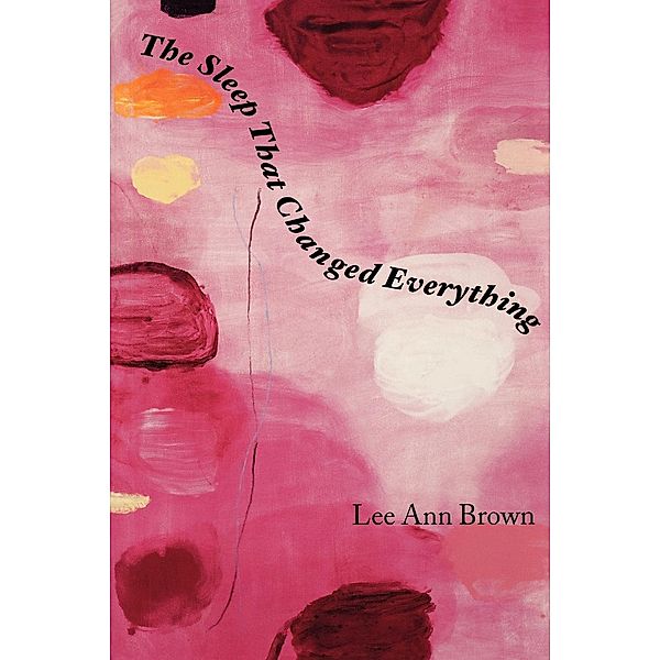 The Sleep That Changed Everything / Wesleyan Poetry Series, Lee Ann Brown