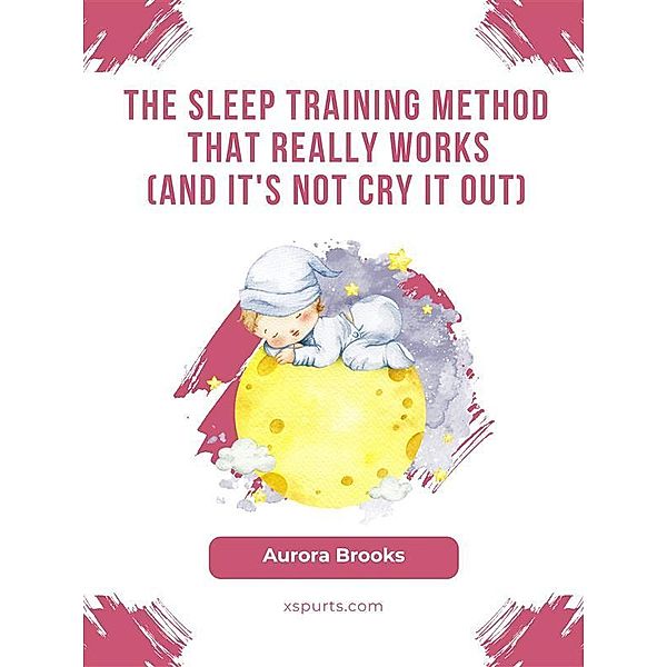 The Sleep Training Method That Really Works (And It's Not Cry It Out), Aurora Brooks
