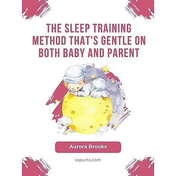 The Sleep Training Method That's Gentle on Both Baby and Parent, Aurora Brooks