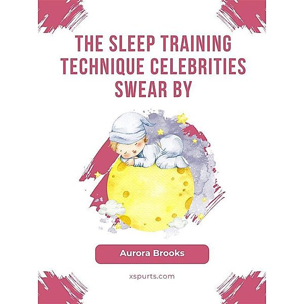 The Sleep Training Technique Celebrities Swear By, Aurora Brooks