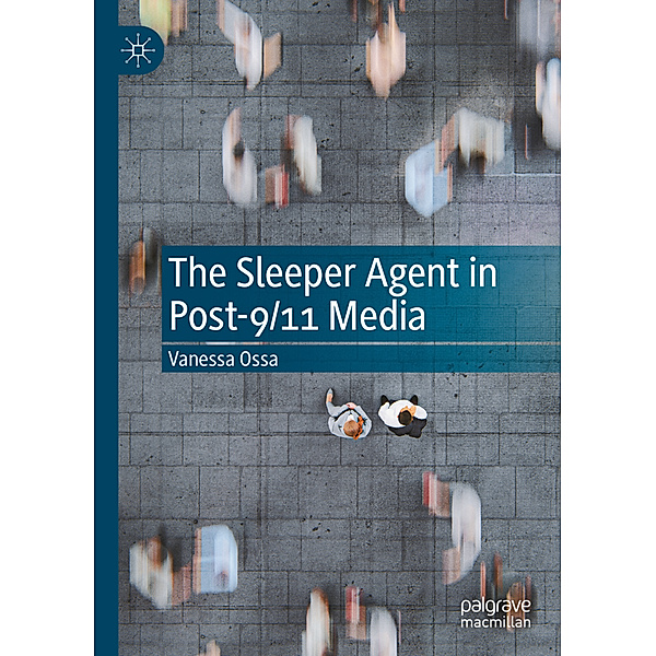 The Sleeper Agent in Post-9/11 Media, Vanessa Ossa