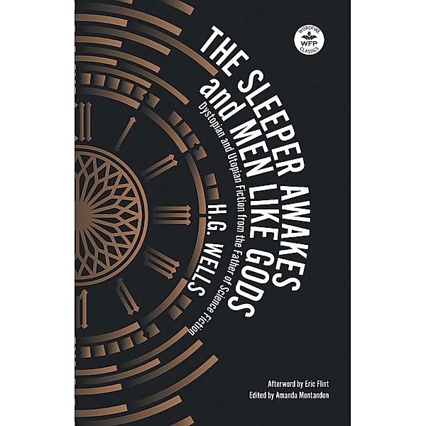 The Sleeper Awakes and Men Like Gods: Dystopian and Utopian Fiction from the Father of Science Fiction (WordFire Classics) / WordFire Classics, H. G. Wells, Eric Flint, Amanda Montandon