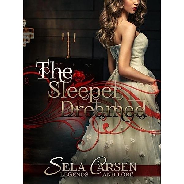 The Sleeper Dreamed: A Short Story (Legends and Lore), Sela Carsen