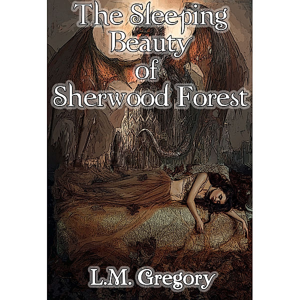 The Sleeping Beauty of Sherwood Forest, L.M. Gregory