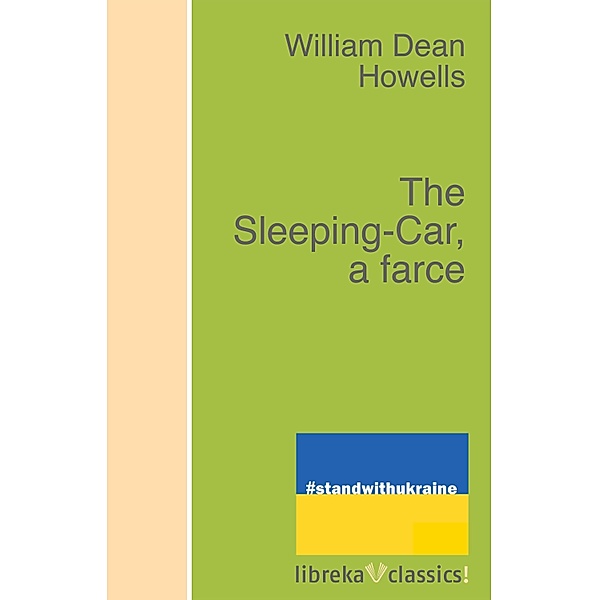 The Sleeping-Car, a farce, William Dean Howells