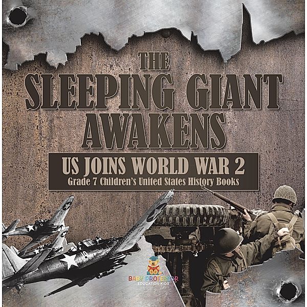 The Sleeping Giant Awakens | US Joins World War 2 | Grade 7 Children's United States History Books / Baby Professor, Baby