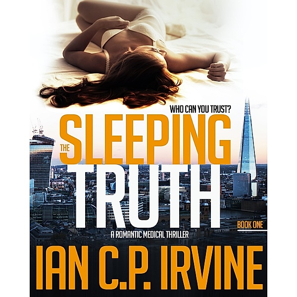 The Sleeping Truth: A Romantic Medical Thriller - Book One, Ian C.P. Irvine