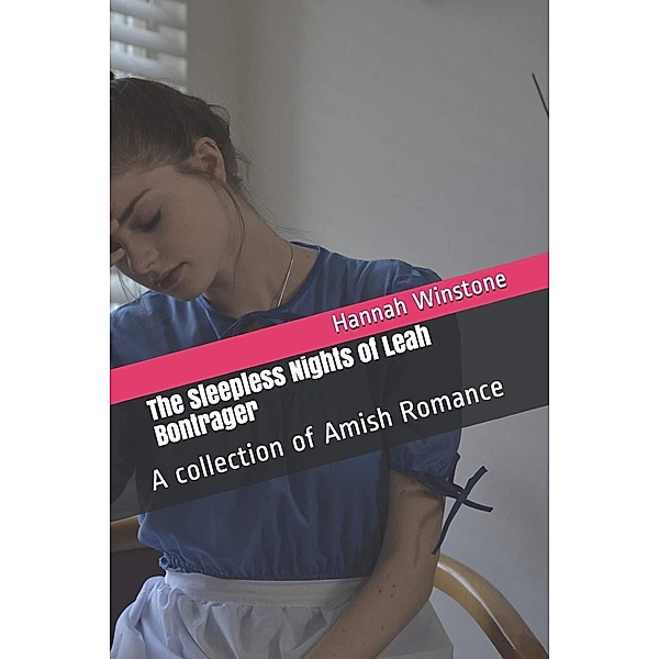 The Sleepless Nights of Leah Bontrager A Collection of Amish Romance, Hannah Winstone