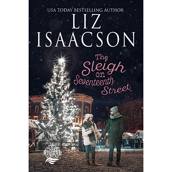 The Sleigh on Seventeenth Street (Three Rivers Ranch Romance(TM), #16) / Three Rivers Ranch Romance(TM), Liz Isaacson