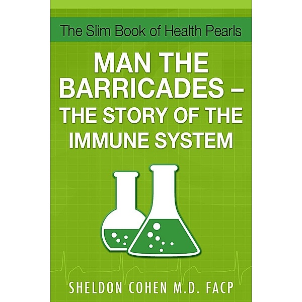 The Slim Book of Health Pearls: Man the Barricades - The Story of the Immune System / eBookIt.com, Sheldon Cohen