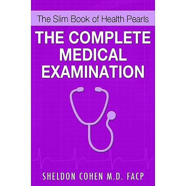 The Slim Book of Health Pearls: The Complete Medical Examination / eBookIt.com, Sheldon Cohen M. D.