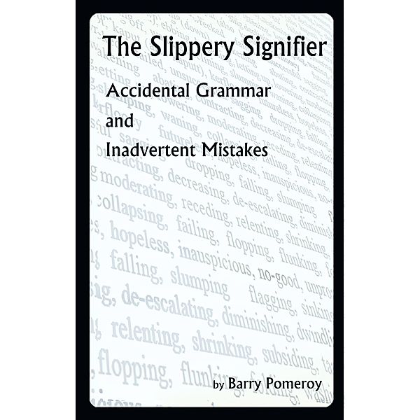 The Slippery Signifier: Accidental Grammar and Inadvertent Mistakes, Barry Pomeroy