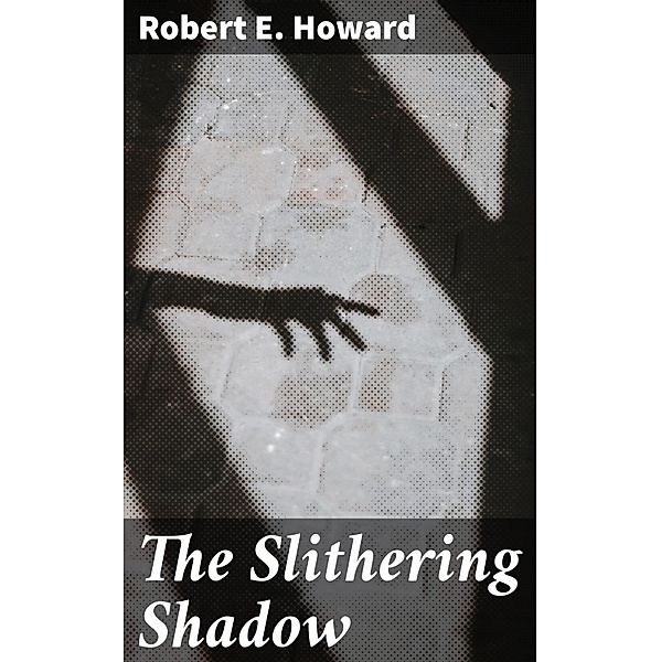 The Slithering Shadow, Robert E. Howard