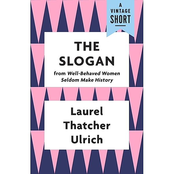 The Slogan / A Vintage Short, Laurel Thatcher Ulrich