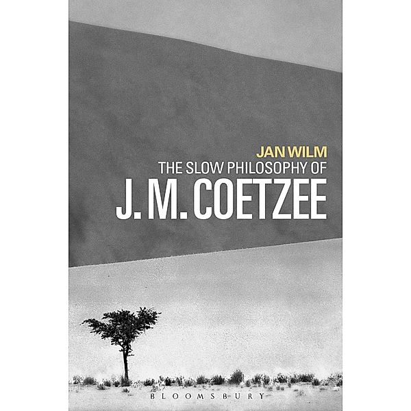 The Slow Philosophy of J. M. Coetzee, Jan Wilm