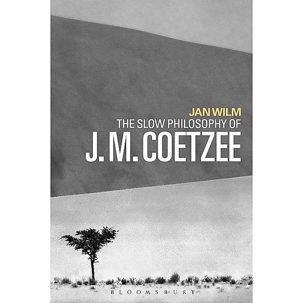 The Slow Philosophy of J. M. Coetzee, Jan Wilm