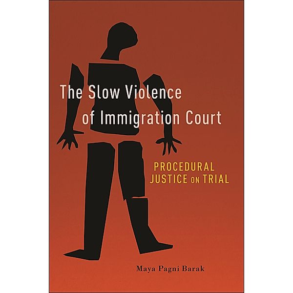 The Slow Violence of Immigration Court, Maya Pagni Barak