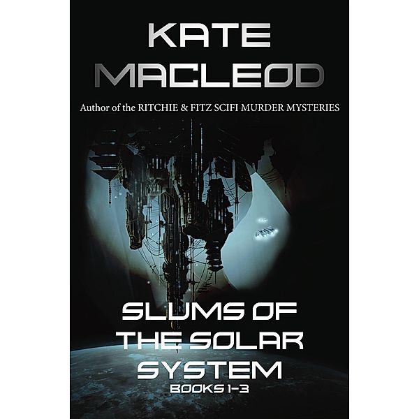 The Slums of the Solar System Books 1-3, Kate Macleod