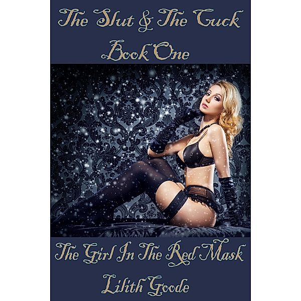 The Slut & The Cuck - Book 1 - The Girl in the Red Mask, Lilith Goode