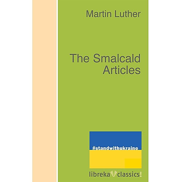 The Smalcald Articles, Martin Luther