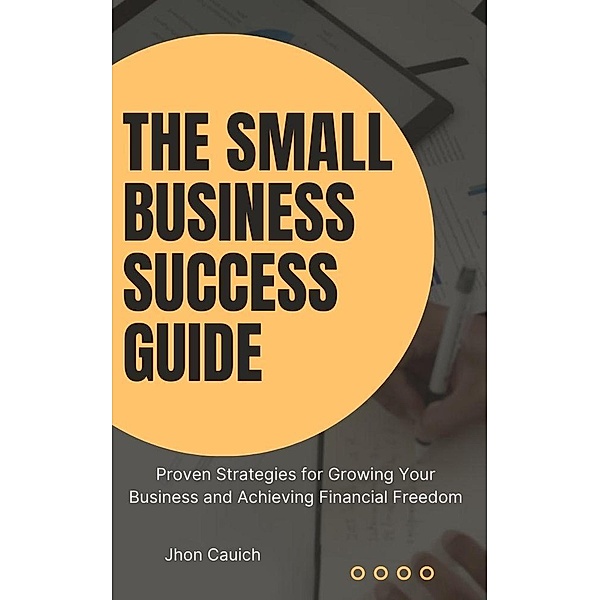 The Small Business Success Guide, Jhon Cauich