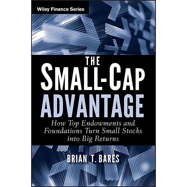 The Small-Cap Advantage / Wiley Finance Editions, Brian Bares
