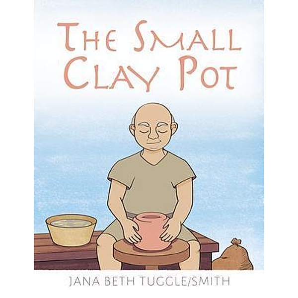 The Small Clay Pot, Jana Beth Tuggle-Smith