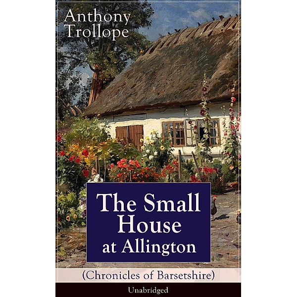 The Small House at Allington (Chronicles of Barsetshire) - Unabridged, Anthony Trollope