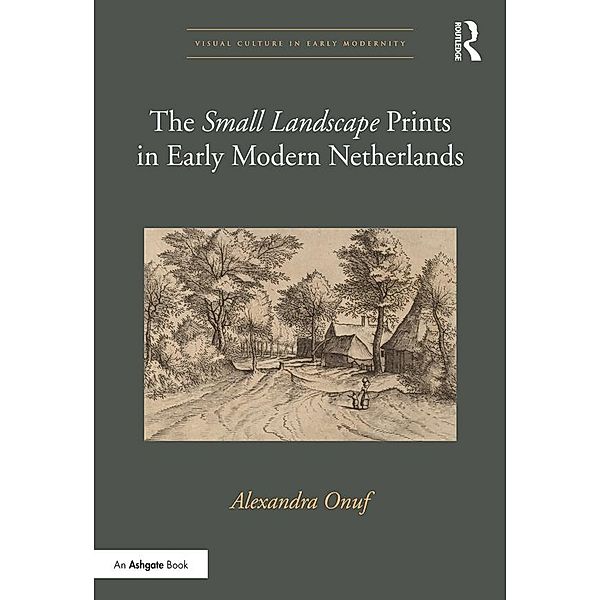 The 'Small Landscape' Prints in Early Modern Netherlands, Alexandra Onuf