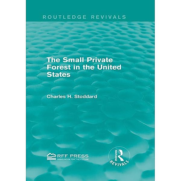 The Small Private Forest in the United States (Routledge Revivals), Charles H. Stoddard