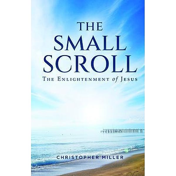 The Small Scroll / WordHouse Book Publishing, Christopher Miller