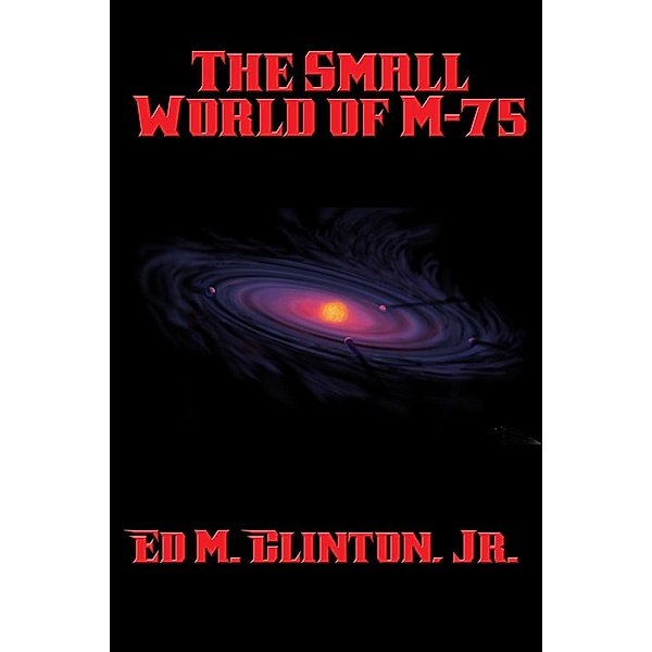 The Small World of M-75 / Positronic Publishing, Jr. Ed M. Clinton