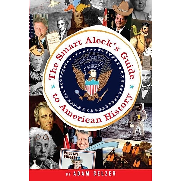 The Smart Aleck's Guide to American History, Adam Selzer