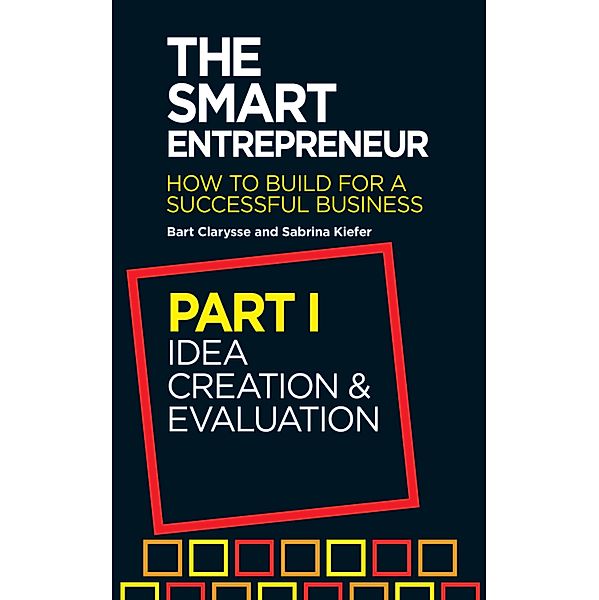 The Smart Entrepreneur (Part I: Idea creation and evaluation), Bart Clarysse, Sabrina Kiefer
