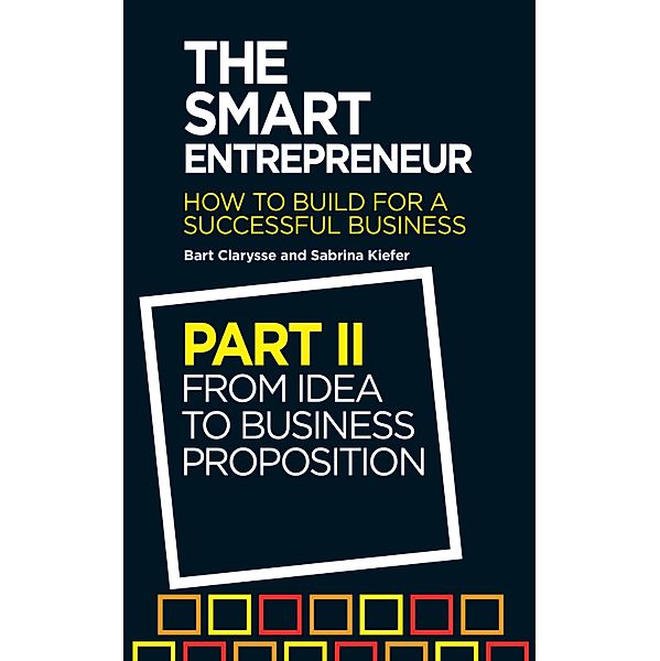 The Smart Entrepreneur (Part II: From idea to business proposition), Bart Clarysse, Sabrina Kiefer