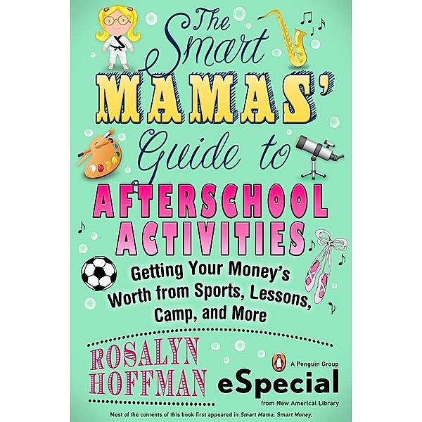 The Smart Mamas' Guide to After-School Activities, Rosalyn Hoffman