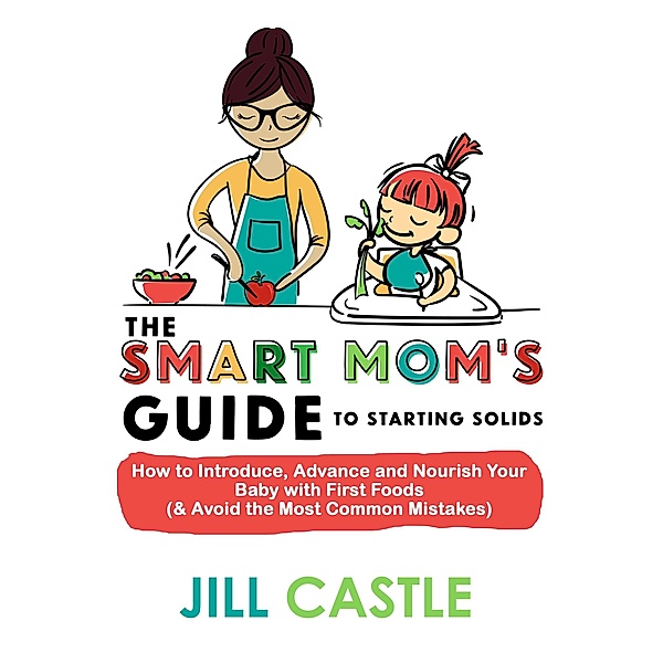 The Smart Mom's Guide to Starting Solids, Jill Castle